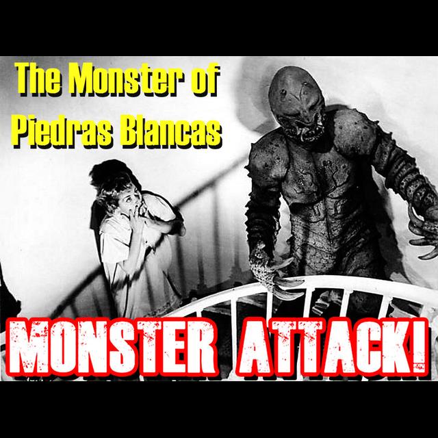 The Monster Of Piedras Blancas | Monster Attack Ep.130 - podcast episode cover