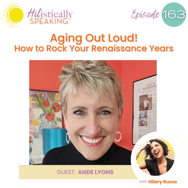 Ep 163 - Aging Out Loud! How to Rock Your Renaissance Years with Ande Lyons - podcast episode cover
