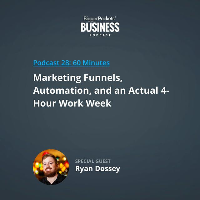 28: Marketing Funnels, Automation, and an Actual 4-Hour Work Week with Ryan Dossey - podcast episode cover