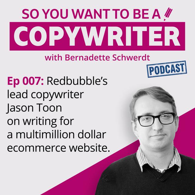 COPYWRITER 007: Redbubble lead copywriter Jason Toon on writing for a multi million dollar ecommerce website - podcast episode cover
