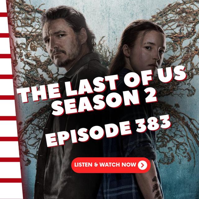 Episode 383: The Last of Us - Season 2 - podcast episode cover