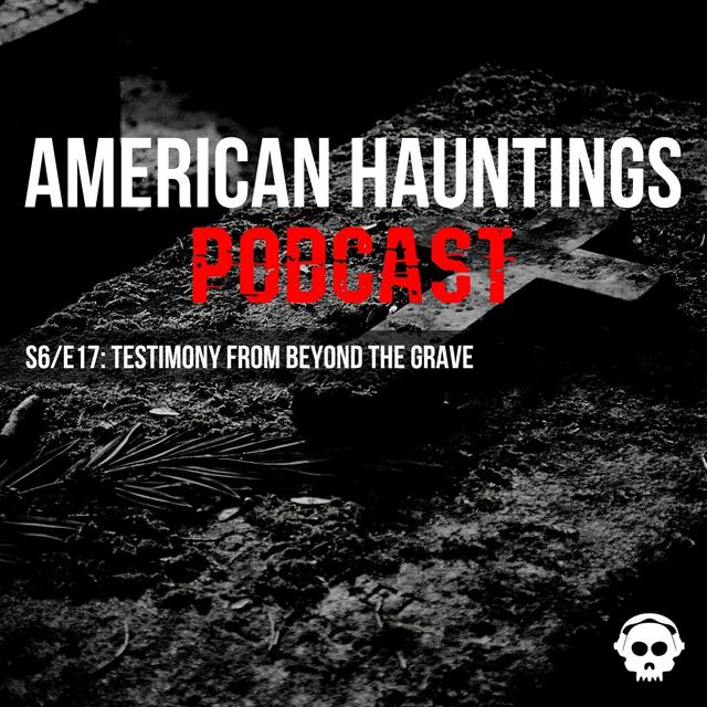 Testimony From Beyond The Grave - podcast episode cover