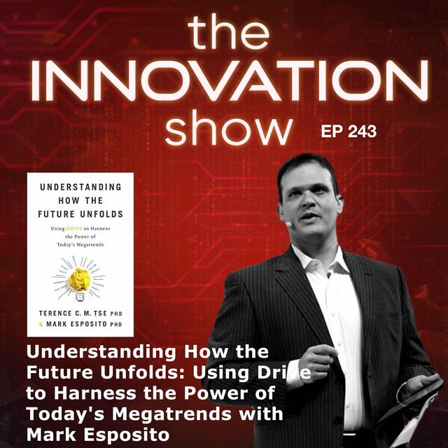 EP 243: Understanding How the Future Unfolds: Using Drive to Harness the Power of Today's Megatrends with Mark Esposito - podcast episode cover
