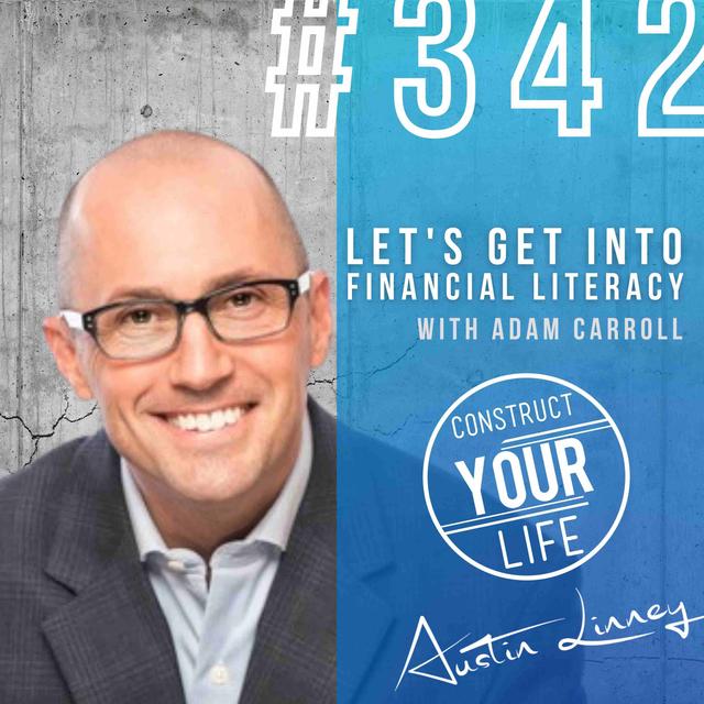 Let's get into financial literacy with Adam Carroll | Construct your life #342 - podcast episode cover