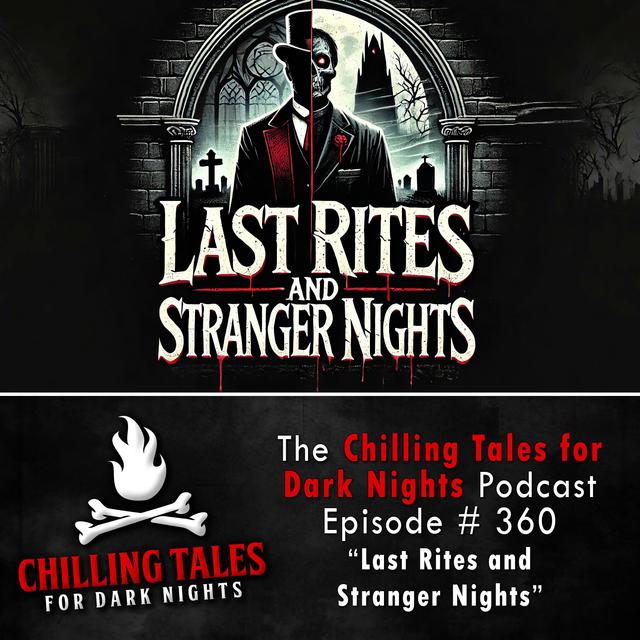 360: Last Rites and Stranger Nights - Chilling Tales for Dark Nights - podcast episode cover