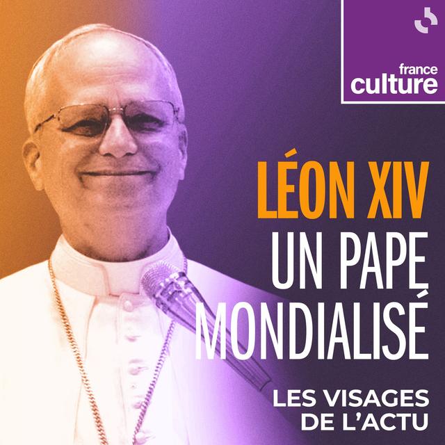 Les Visages de l'actu 3/4 : Léon XIV : un héritier de la doctrine sociale de l’Église - podcast episode cover