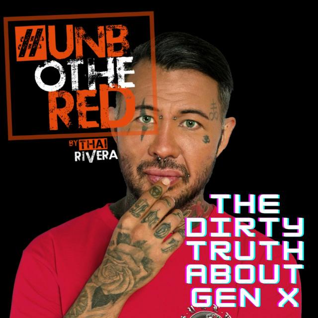 The Dirty Truth About Gen X | Unbothered by Thai Rivera - podcast episode cover