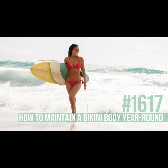 1617: How to Maintain a Bikini Body Year-Round - podcast episode cover