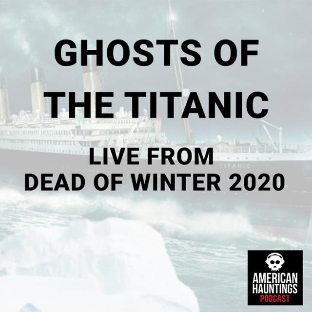 Ghosts of the Titanic: Dead of Winter 2020 (Live Show) - podcast episode cover