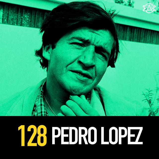 128 - Serial Killer Pedro "Monster of the Andes" Lopez - podcast episode cover