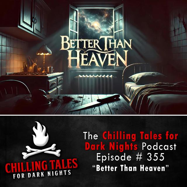 355: Better Than Heaven - Chilling Tales for Dark Nights - podcast episode cover