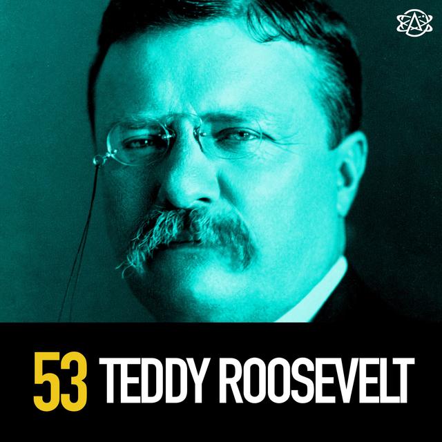 53 - Teddy MF'n Roosevelt! President Tough Guy - podcast episode cover