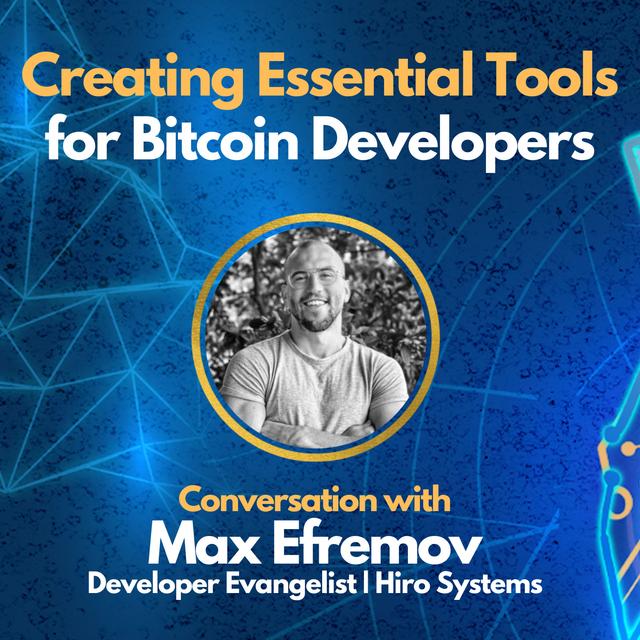 E108: Creating Essential Tools for Bitcoin Developers - Max Efremov (Developer Evangelist at Hiro Systems) - podcast episode cover