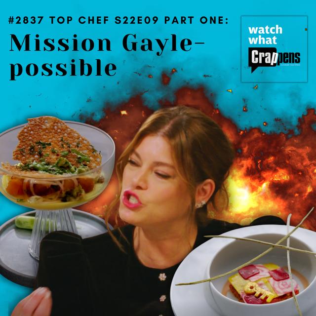 #2837 Top Chef S22E09 Part One: Mission Gayle-possible - podcast episode cover