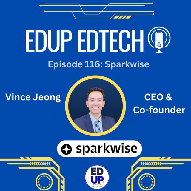 116: Empowering Learning Communities: A Conversation with Vince Jeong, CEO of Sparkwise - podcast episode cover