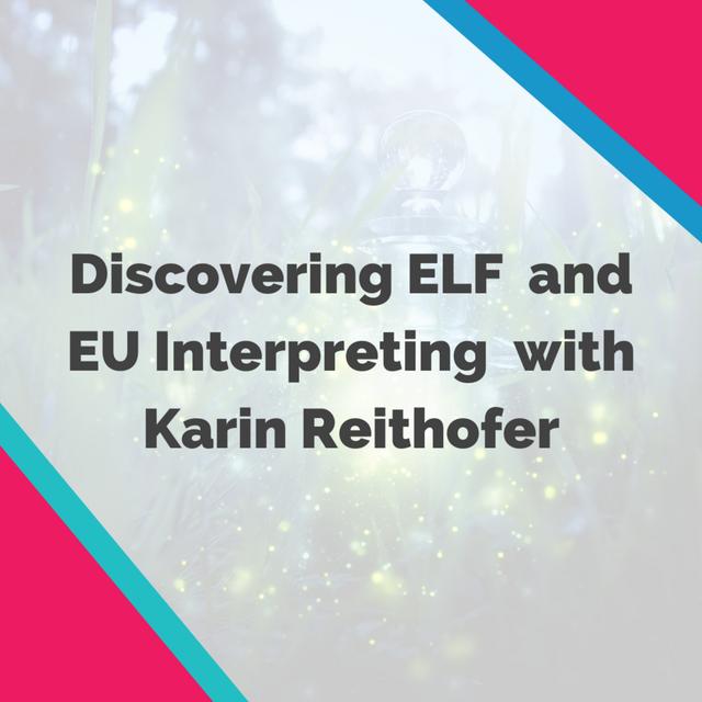 Bilingual Episode (German and English): Discovering ELF 🧝🏼 and EU Interpreting 🇪🇺 with Karin Reithofer - podcast episode cover