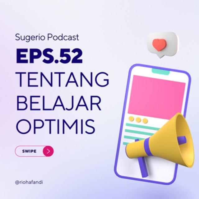 52. TENTANG BELAJAR OPTIMIS (Sugerio Podcast) - podcast episode cover