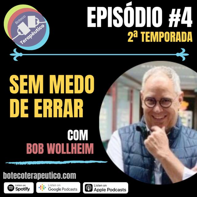 S02E04 - BOTECO TERAPÊUTICO: SEM MEDO DE ERRAR COM BOB WOLLHEIM - podcast episode cover