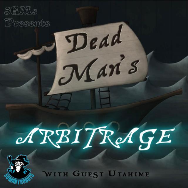 5 GMs Presents - Dead Man’s Arbitrage Ep. 3: Better Together (w/Utahime) - podcast episode cover