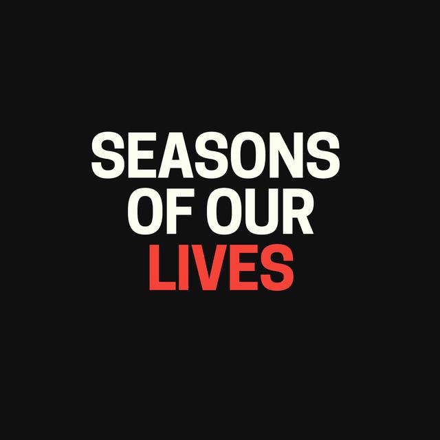 Seasons of our Lives - podcast episode cover