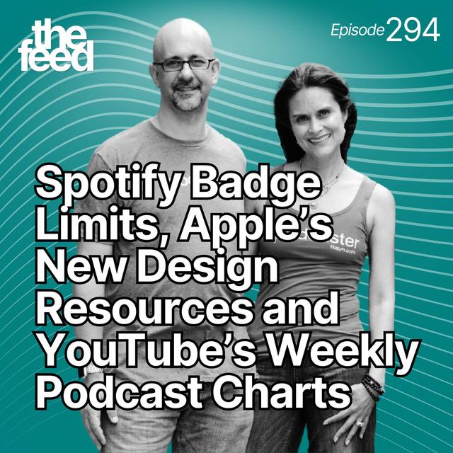 294 Spotify Badge Limits, Apple’s New Design Resources and YouTube's Weekly Podcast Charts - podcast episode cover