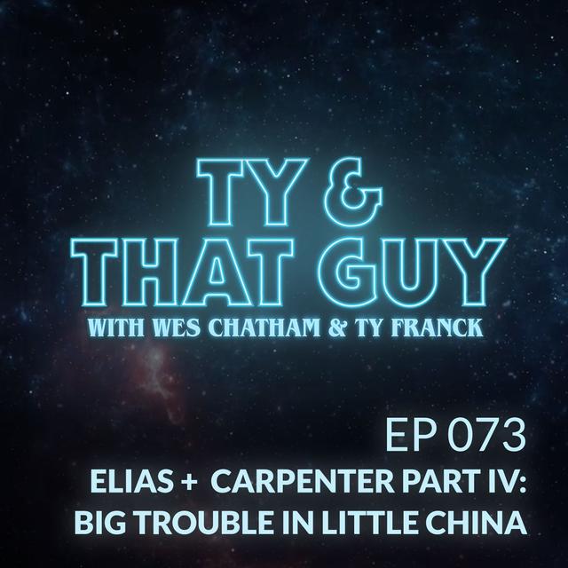 Ep. 073 - Elias + Carpenter Part IV: Big Trouble in Little China - podcast episode cover