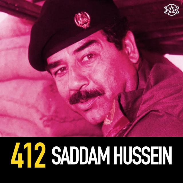 412 - Saddam Hussein - podcast episode cover