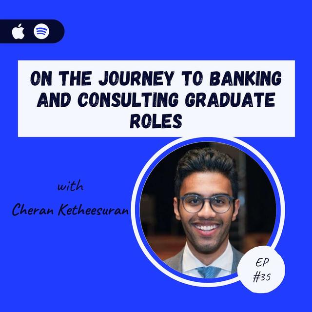 Cheran Ketheesuran | On The Journey To Banking and Consulting Graduate Roles - podcast episode cover
