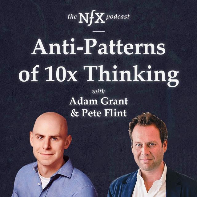 Adam Grant on Anti-Patterns of 10x Thinking with Pete Flint - podcast episode cover