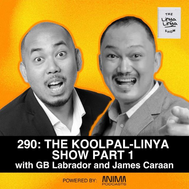 290: The KoolPal-Linya Show w/ GB Labrador and James Caraan PART 1 - podcast episode cover
