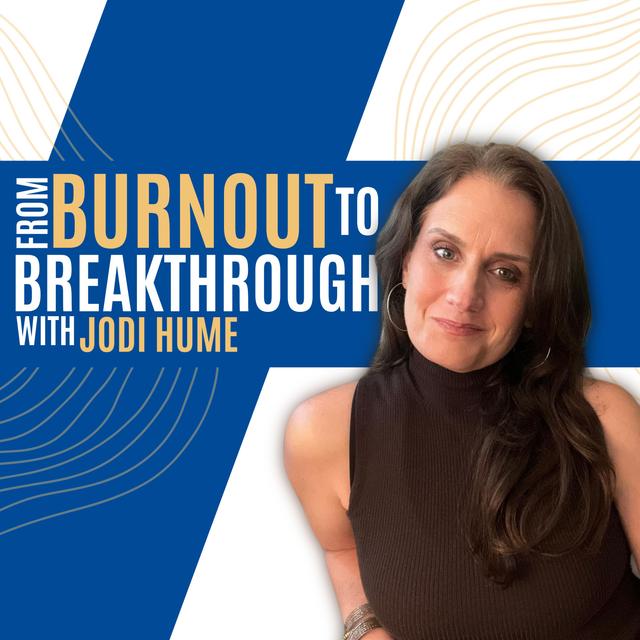 From Burnout to Breakthrough with Jodi Hume - podcast episode cover