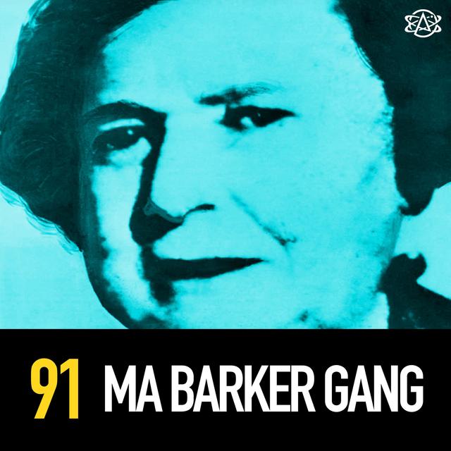 91 - The Ma Barker Gang! Ruthless 1930s Killers - podcast episode cover
