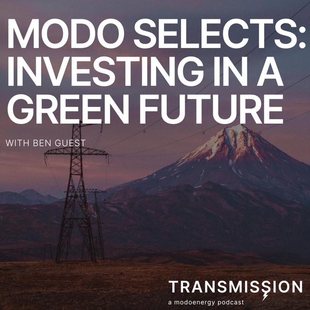 Modo Selects: Investing in a green future with Ben Guest (Managing Director at Gresham House New Energy) - podcast episode cover