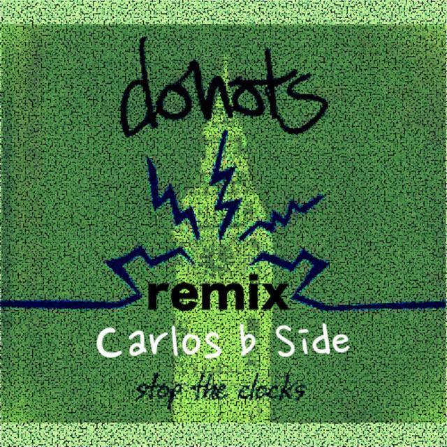 Donots - Stop The Clocks (Carlos b Side Remix) - podcast episode cover