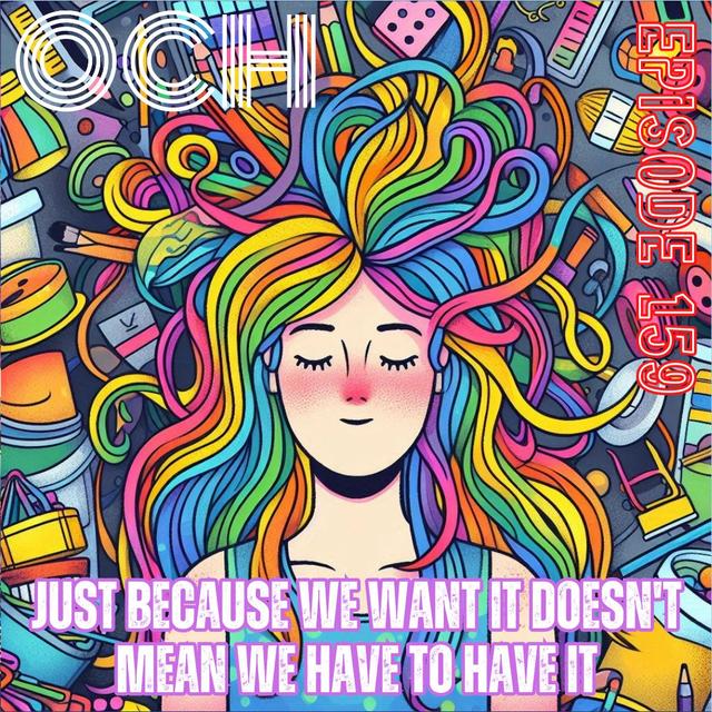 #159 Just because we want it doesn't mean we have to have it - podcast episode cover