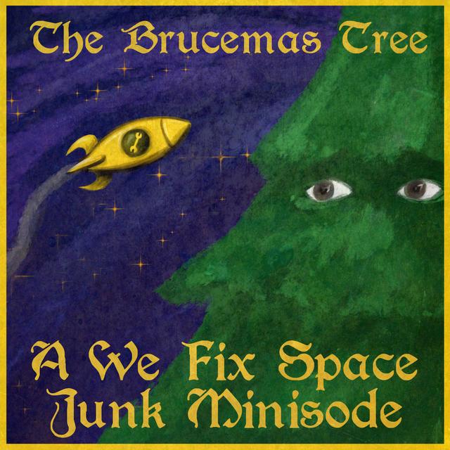 The Brucemas Tree: A We Fix Space Junk Brucemas Special - podcast episode cover