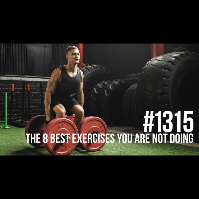 1315: The 8 Best Exercises You Are Not Doing - podcast episode cover