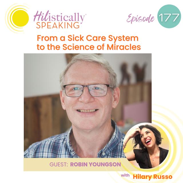 Ep177: From a Sick Care System to the Science of Miracles with Dr. Robin Youngson - podcast episode cover
