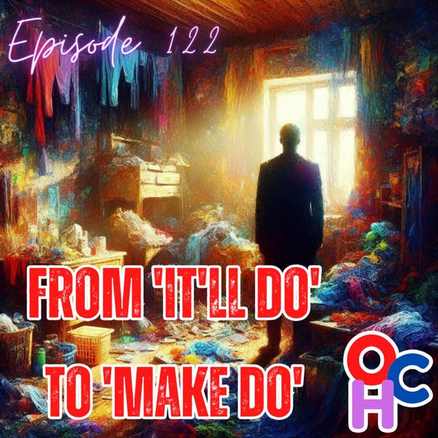 #122 From ’it’ll do’ to ’make do’ - podcast episode cover
