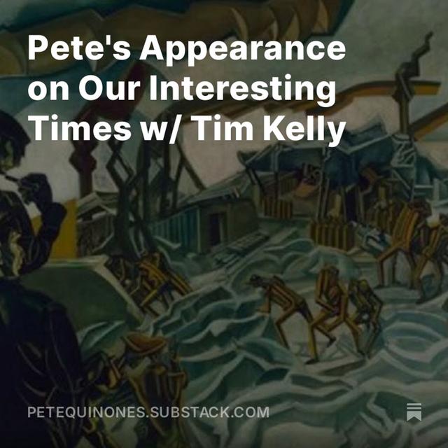 Pete's Appearance on Our Interesting Times w/ Tim Kelly - podcast episode cover