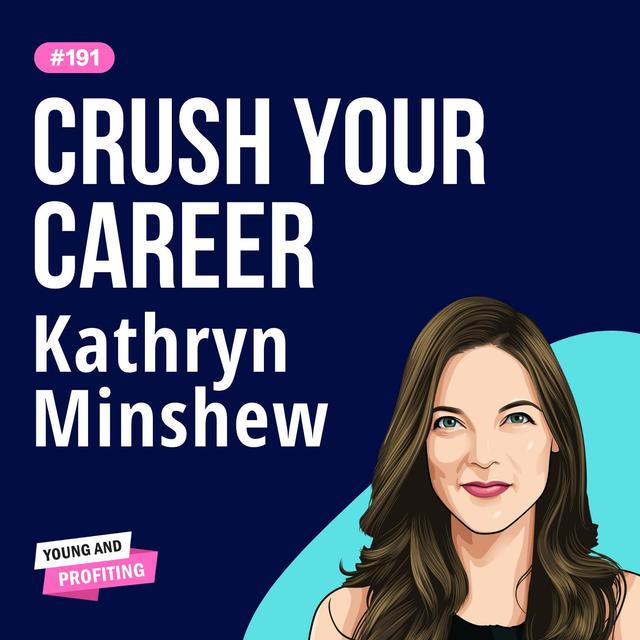Kathryn Minshew: Crush Your Career, Beat Burnout, and Learn to Navigate the New Rules of Work | Career | E191 - podcast episode cover