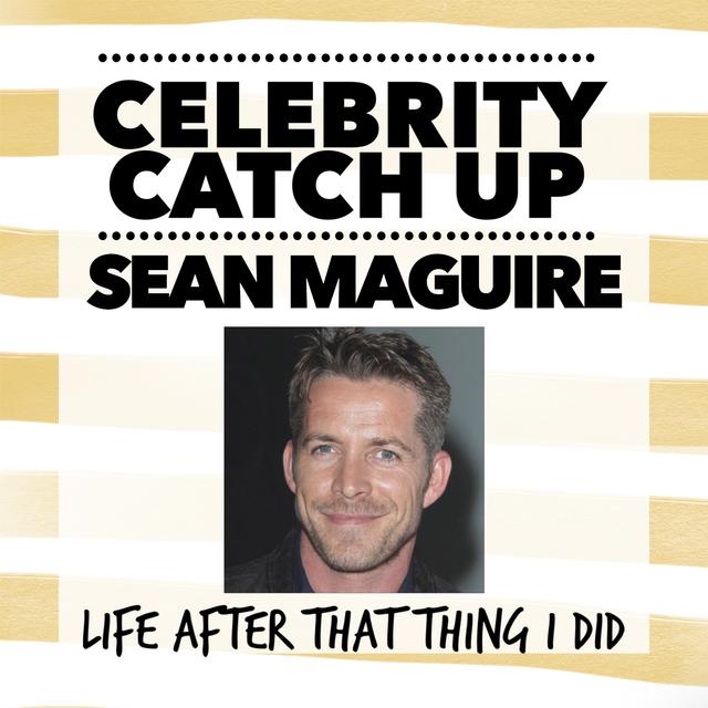 Sean Maguire - aka Teen heartthrob turned Hollywood star - podcast episode cover