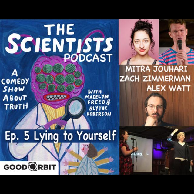The Scientists Ep 5: Lying to Yourself w/Mitra Jouhari, Alex Watt, Zach Zimmerman - podcast episode cover