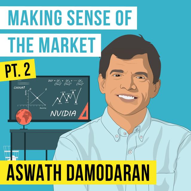 Aswath Damodaran - Making Sense of the Market Pt. 2 - [Invest Like the Best, EP.349] - podcast episode cover