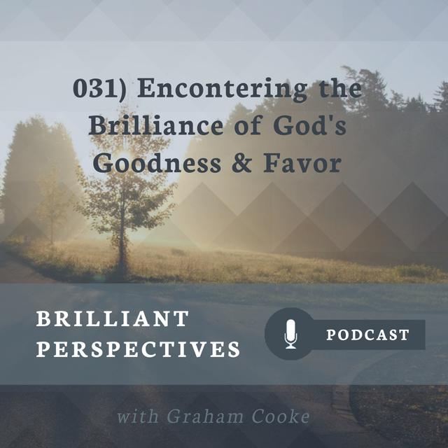 Encountering the Brilliance of God's Goodness & Favor - podcast episode cover