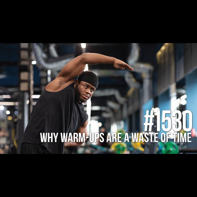 1530: Why Warm-Ups Are a Waste of Time - podcast episode cover