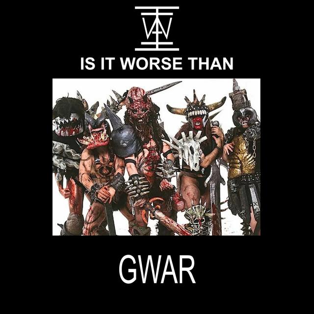 IS IT WORSE THAN GWAR? - podcast episode cover