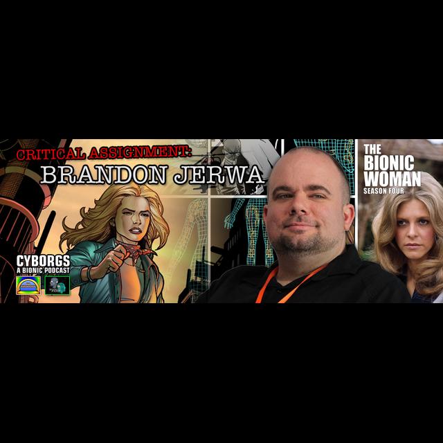 Critical Assignment 06: Bionic Woman Season 4 Writer Brandon Jerwa - podcast episode cover