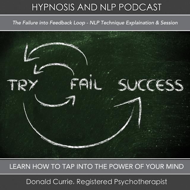 Episode 71 - The Failure Into Feedback Loop - NLP Technique Explanation and Session - podcast episode cover