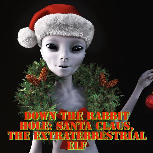 Down the Rabbit Hole: Santa Claus, The Extraterrestrial Elf - podcast episode cover